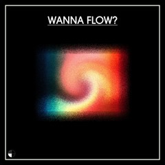 Wanna Flow?