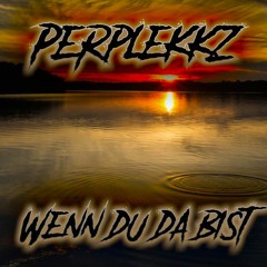 Perplekkz - Wenn Du Da Bist