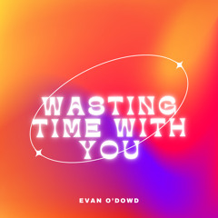 Wasting Time With You