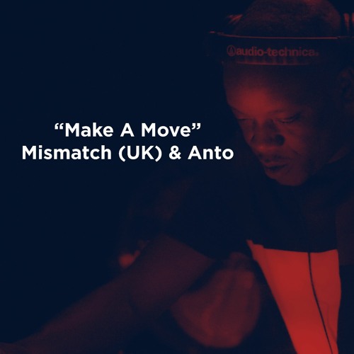Mismatch (UK) & Anto - Make A Move **FREE DOWNLOAD**