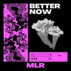 MLR - Better Now