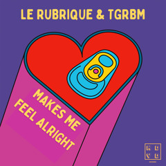 Le Rubrique & TGRBM - Makes You Feel Alright (Original Mix)