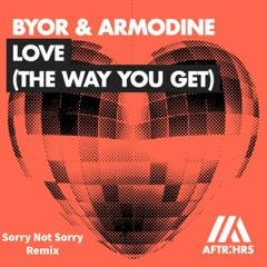 BYOR & Armodine - Love "The Way You Get" (Sorry Not Sorry Remix)