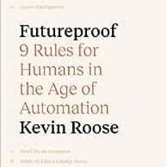 ( g8Q ) Futureproof: 9 Rules for Humans in the Age of Automation by Kevin Roose ( yPr )