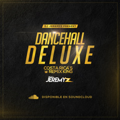 DANCEHALL DELUXE (2020) DJ JEREMYZ COSTA RICA´S REMIX KING