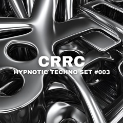 CRRC - Hypnotic Techno Set #003