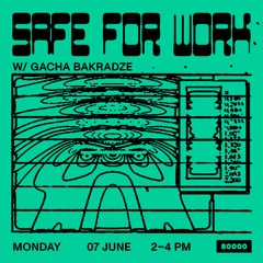 Safe For Work No.20 w/ Gacha Bakradze at Radio 80000 → 07.06.2021