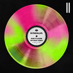 In Parallel - Now It's Gone (Different Remix)