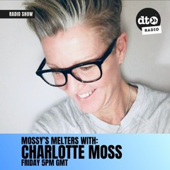 Mossy's Melters #001 with Charlotte Moss