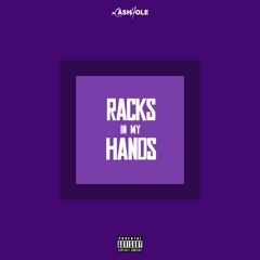 Racks In My Hands (prod Kalabasas)