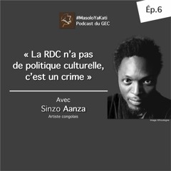 Masolo Ya Kati. Ép.6. Sinzo Aanza : « La RDC n'a pas de politique culturelle, c'est un crime »