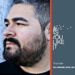 AYLI Ground Level #003: Truncate's It's a New Day Mix