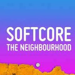 The Neighbourhood - Softcore (LstSigh Remix)