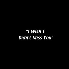 I Wish I Didn't Miss You (Rework)
