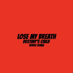 LOSE MY BREATH (HOUSE REMIX)