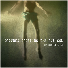 Drowned Crossing The Rubicon (disquiet0680)