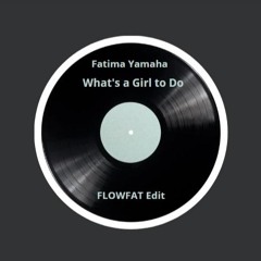 What's a Girl to Do - (FLOWFAT Edit)