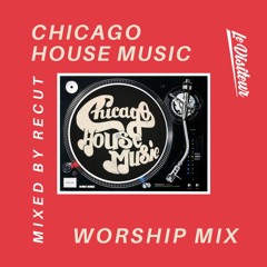 Recut Worship Mix - Chicago House (Recut Vinyl Mix 02)