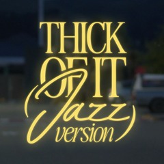 Thick of It (Jazz Version)