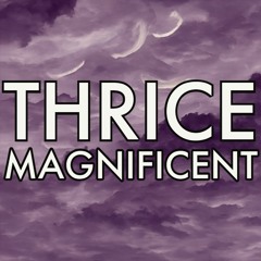 Thrice Magnificent