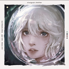 stargaze shelter - ファーストドラフト (kurotowa Bootreg)