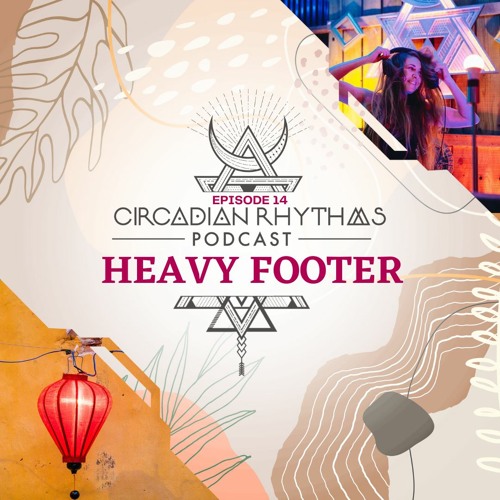 Circadian Rhythms Podcast 014: Heavy Footer