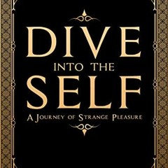 VIEW EBOOK EPUB KINDLE PDF Dive Into The Self: A Journey Of Strange Pleasure by  Aden