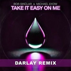 Bob Sinclar & Michael Ekow - Take It Easy On Me  (Darlay Remix)