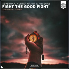 Severman, Hunter Grant & Arvenius - Fight The Good Fight (ZeroGravity Remix)