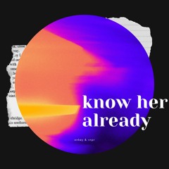 Know Her Already (ft. vnpr)