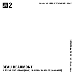 Beau Beaumont & Steve Angstrom [Live] / Brian Crabtree [Monome] - NTS (04.03.23)