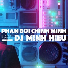 MIXTAPE | VIỆT MIX - PHẢN BỘI CHÍNH MÌNH - MINH HIẾU MIX
