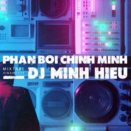 MIXTAPE | VIỆT MIX - PHẢN BỘI CHÍNH MÌNH - MINH HIẾU MIX