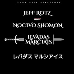 Jeff Rotz part. Nocivo Shomon - Levadas Marciais (Prod. LucasBeatmaker)