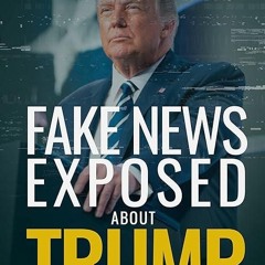 ❤read✔ Fake News Exposed about Trump: 29 More of the Worst Media Lies and Biased