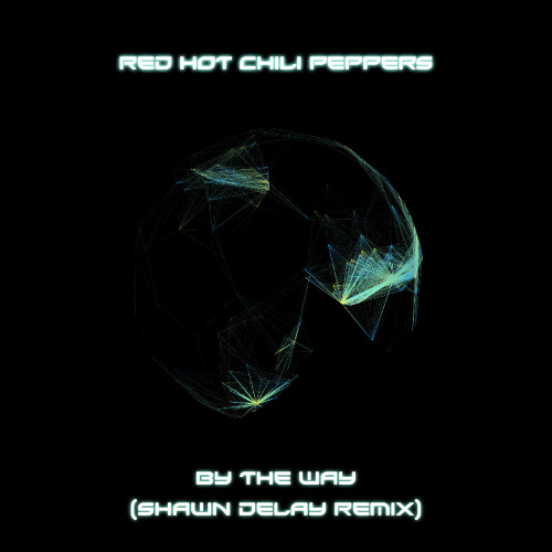 RHCP - By The Way (Shawn Delay Remix) [Free DL]