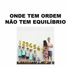 ONDE TEM ORDEM NÃO TEM EQUILÍBRIO