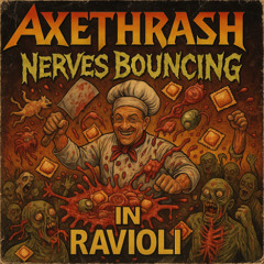 Axethrash – Nerves Bouncing in Ravioli [Extreme Gore Thrash]