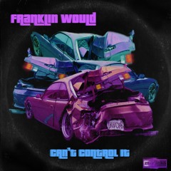 CAN'T CONTROL IT - Franklin Would (from ''MY CITY IS ICE COLD'')