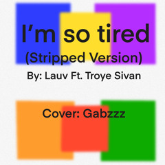 I’m so tired (Stripped ver.) Lauv Cover