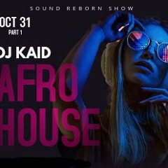 DJ Kaid Sound Reborn Afro House Show Oct 31 2024 Part 1