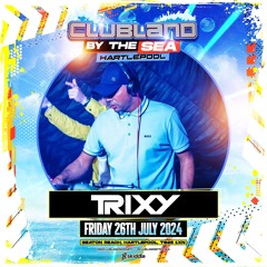 DJ Trixy - Clubland By The Sea (26.7.24) Re-Record