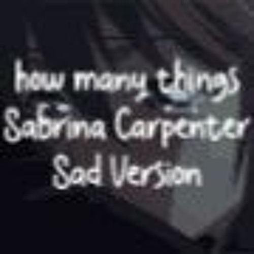 Stream how many things by Sabrina Carpenter sad version by Moon ...