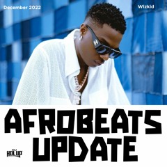 December 2022 Afrobeats Update Mix Ft Wizkid Wizkid Asake Seyi Vibez Fireboy DML