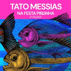 TATO MESSIAS - SET FESTA PIRANHA 21.03.2025 | Brazilian Funk, Pop,