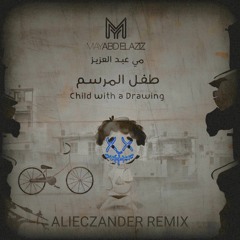 May Abd El Aziz - Child with a Drawing ( ALIECZANDER REMIX )