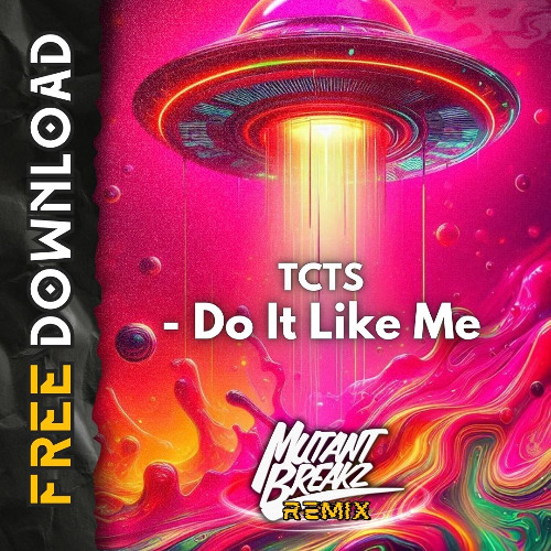 TCTS -Do It Like Me (Mutantbreakz Remix) Free Download