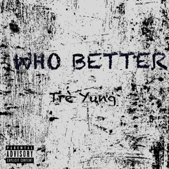 Tré Yung - Who Better (Prod. Joey DonDada)**LEAK**