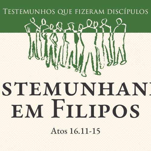 02. Testemunhando em Filipos (Atos 16.11-15) - Pr. Daniel Santos