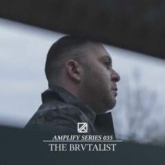 Amplify Series 035 - The Brvtalist